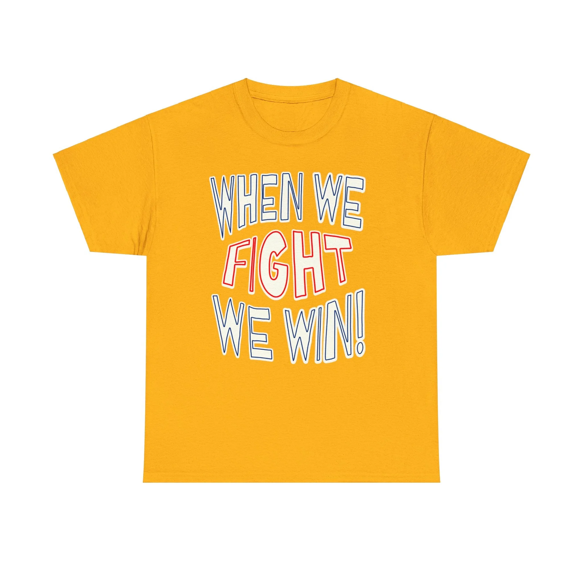 When We Fight We Win! - Shirt