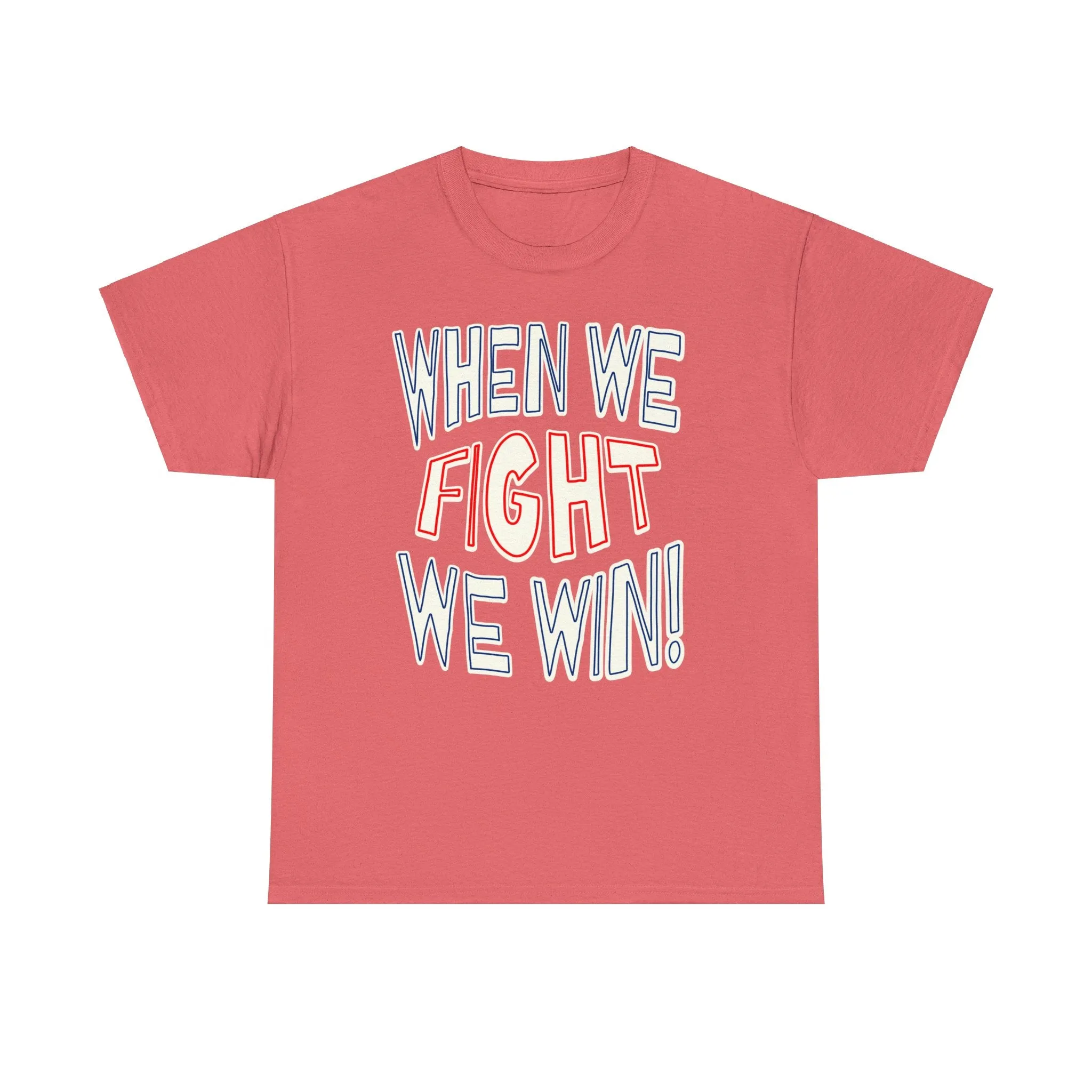 When We Fight We Win! - Shirt