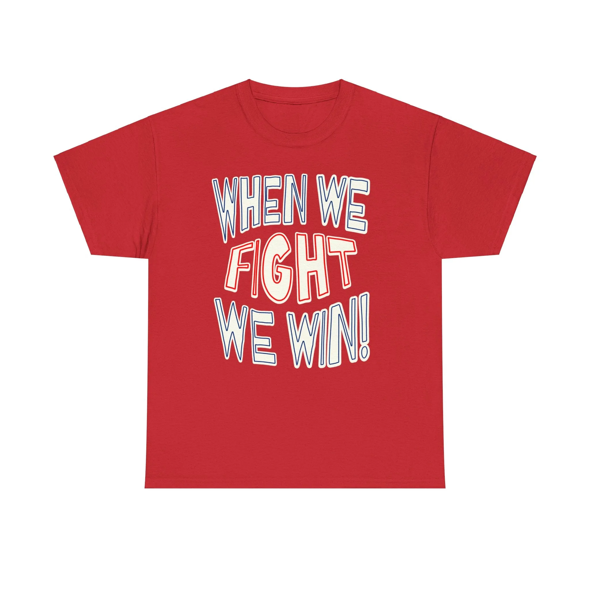 When We Fight We Win! - Shirt