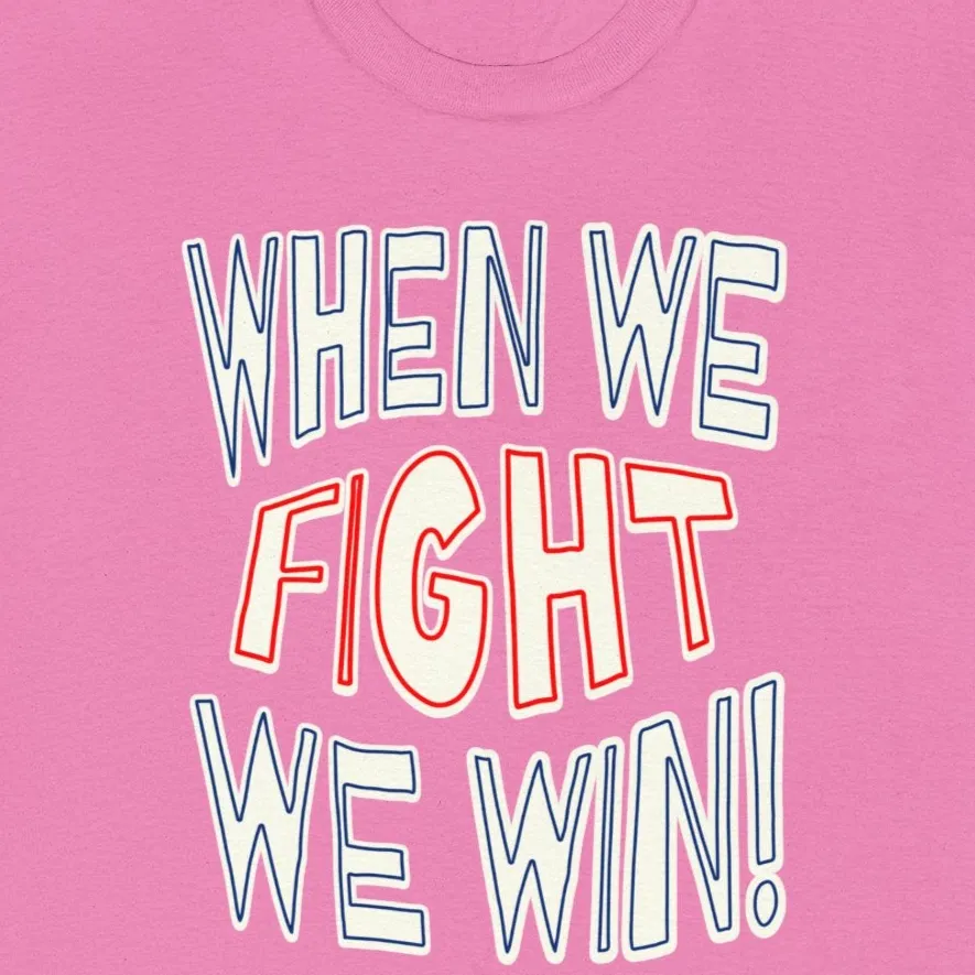 When We Fight We Win! - Shirt